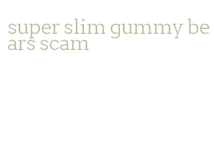 super slim gummy bears scam