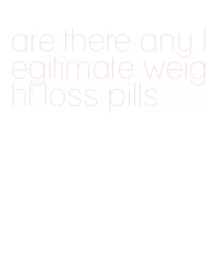 are there any legitimate weight loss pills