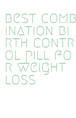 best combination birth control pill for weight loss