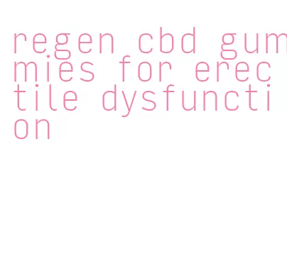 regen cbd gummies for erectile dysfunction