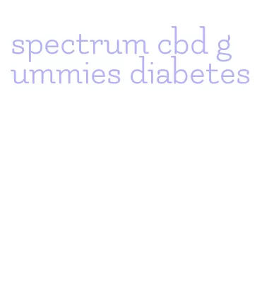 spectrum cbd gummies diabetes