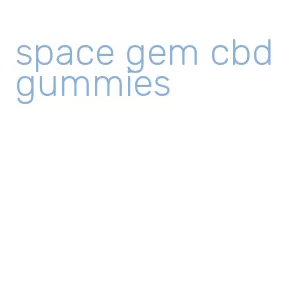 space gem cbd gummies