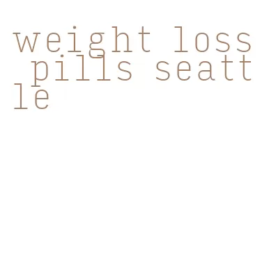 weight loss pills seattle