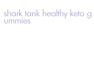 shark tank healthy keto gummies