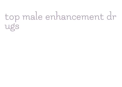 top male enhancement drugs