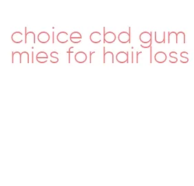 choice cbd gummies for hair loss