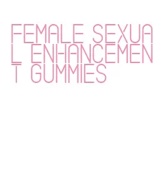 female sexual enhancement gummies