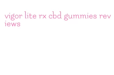 vigor lite rx cbd gummies reviews