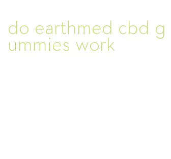 do earthmed cbd gummies work