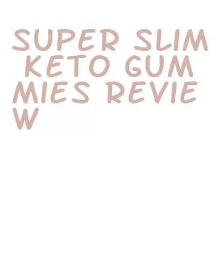 super slim keto gummies review