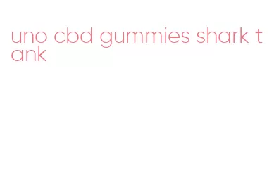 uno cbd gummies shark tank