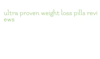 ultra proven weight loss pills reviews