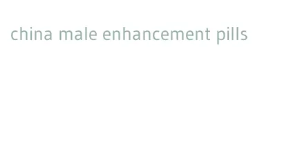 china male enhancement pills