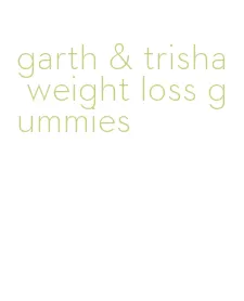 garth & trisha weight loss gummies