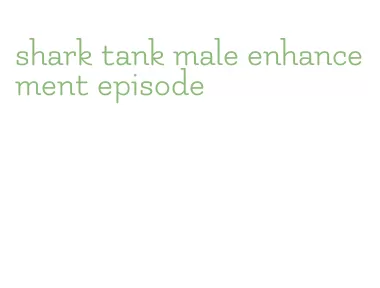 shark tank male enhancement episode
