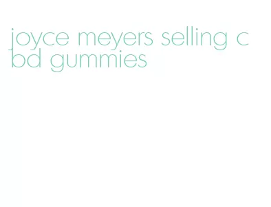 joyce meyers selling cbd gummies