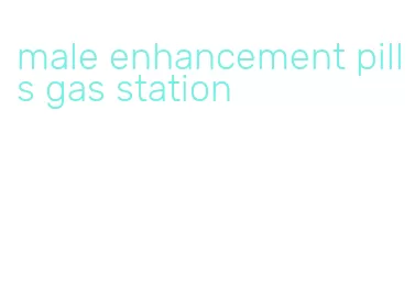 male enhancement pills gas station