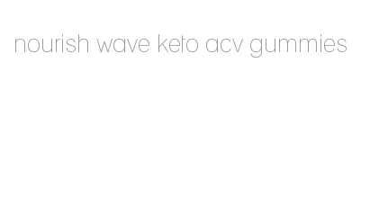 nourish wave keto acv gummies