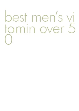 best men's vitamin over 50