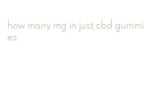how many mg in just cbd gummies