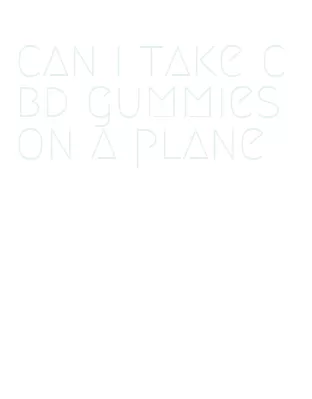 can i take cbd gummies on a plane