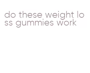 do these weight loss gummies work