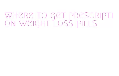 where to get prescription weight loss pills