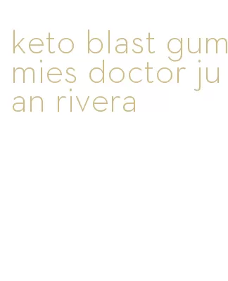 keto blast gummies doctor juan rivera