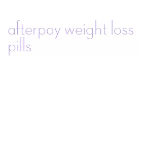 afterpay weight loss pills