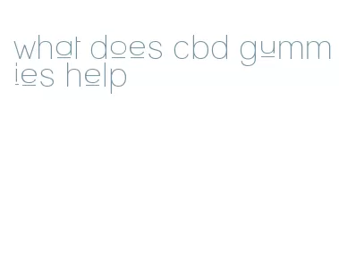 what does cbd gummies help