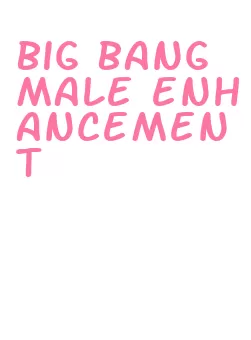 big bang male enhancement