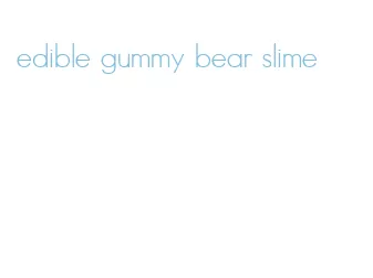 edible gummy bear slime