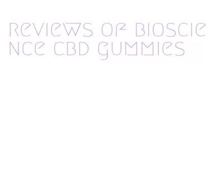 reviews of bioscience cbd gummies