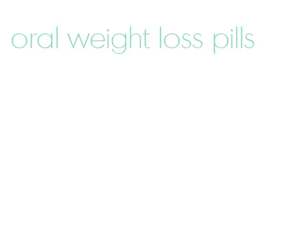 oral weight loss pills