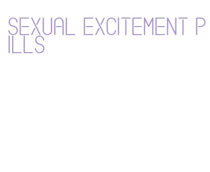 sexual excitement pills
