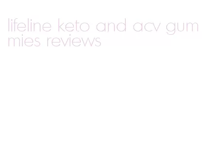 lifeline keto and acv gummies reviews