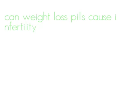 can weight loss pills cause infertility