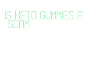 is keto gummies a scam