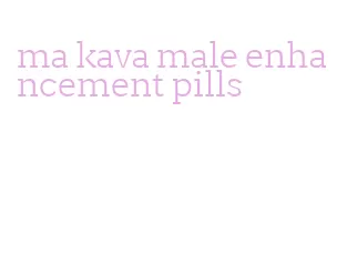 ma kava male enhancement pills