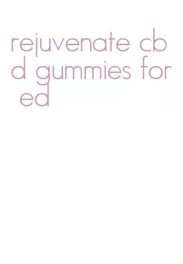rejuvenate cbd gummies for ed