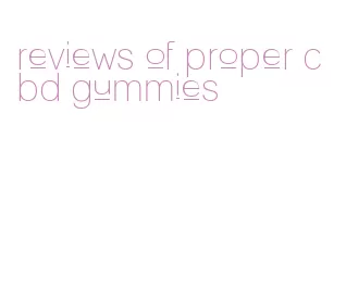 reviews of proper cbd gummies