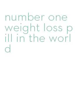 number one weight loss pill in the world