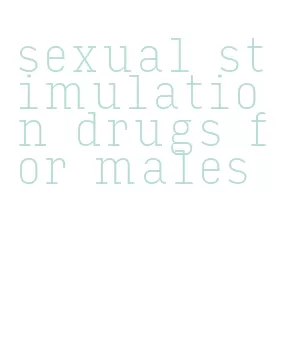 sexual stimulation drugs for males