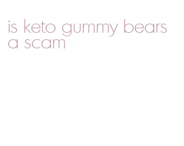 is keto gummy bears a scam