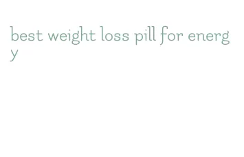 best weight loss pill for energy
