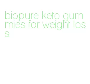 biopure keto gummies for weight loss