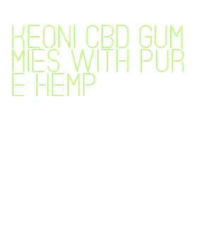 keoni cbd gummies with pure hemp