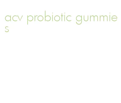 acv probiotic gummies