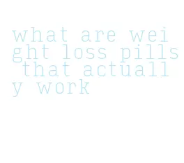what are weight loss pills that actually work