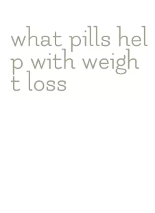 what pills help with weight loss